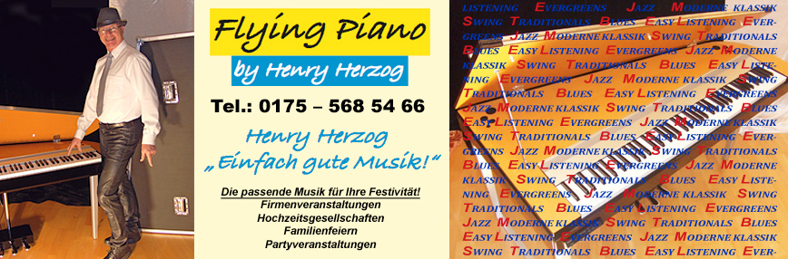 Jetzt neu: Flying Piano by Henry Herzog, Henry Herzog  Einfach gute Musik`Tel.0175-568 54 66, die passende Musik fr Ihre Festivitt!: Firmenveranstaltungen, Hochzeitsgesellschaften, Familienfeiern und Partyveranstaltungen